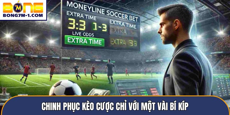 Chinh phục kèo cược chỉ với một vài bí kíp