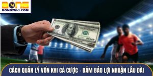 Cách quản lý vốn khi cá cược