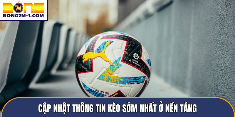 Cập nhật thông tin kèo sớm nhất ở nền tảng
