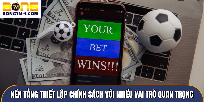 Nền tảng thiết lập chính sách với nhiều vai trò quan trọng