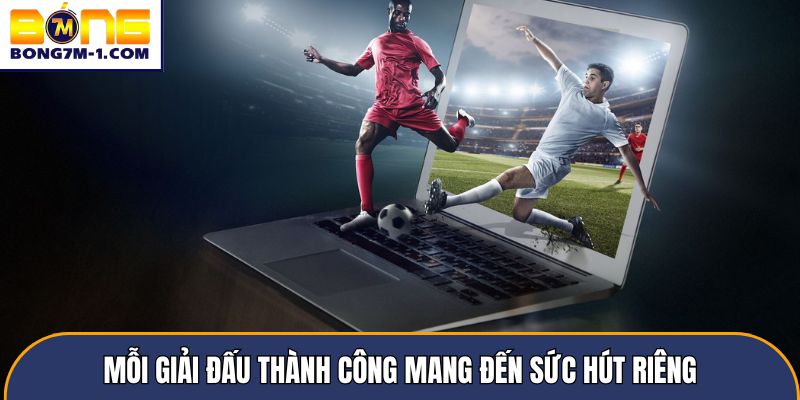 Mỗi giải đấu thành công mang đến sức hút riêng