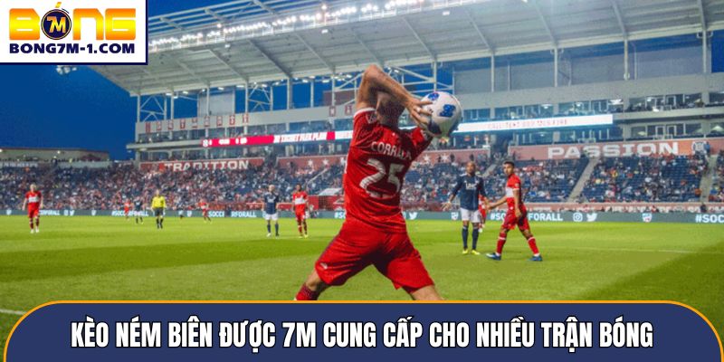 Kèo ném biên được 7m cung cấp cho nhiều trận bóng