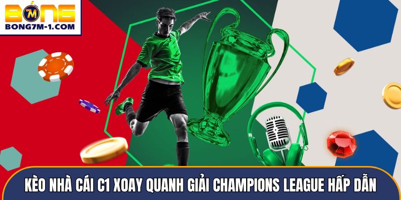 Kèo nhà cái C1 xoay quanh giải Champions League hấp dẫn