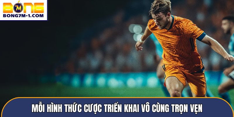 Mỗi hình thức cược triển khai vô cùng trọn vẹn