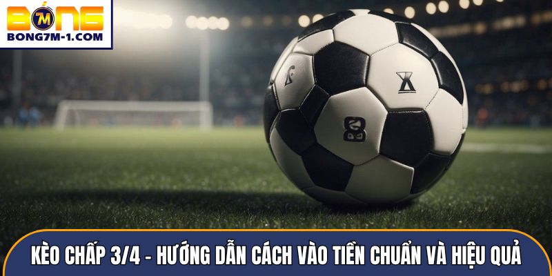 Kèo chấp 3/4