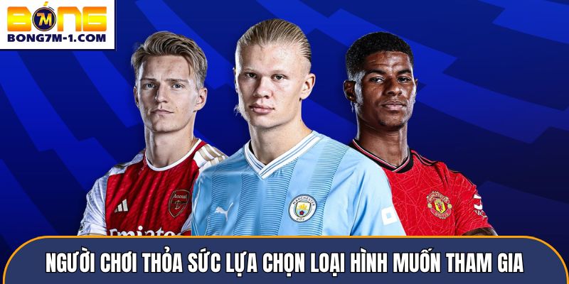 Người chơi thỏa sức lựa chọn loại hình muốn tham gia