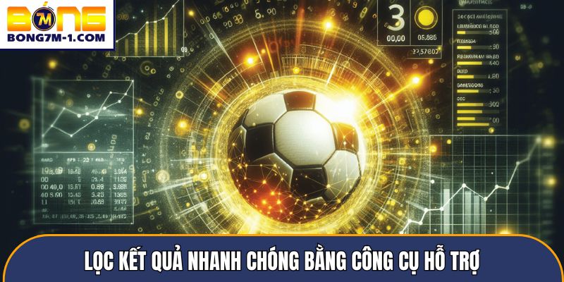 Lọc kết quả nhanh chóng bằng công cụ hỗ trợ