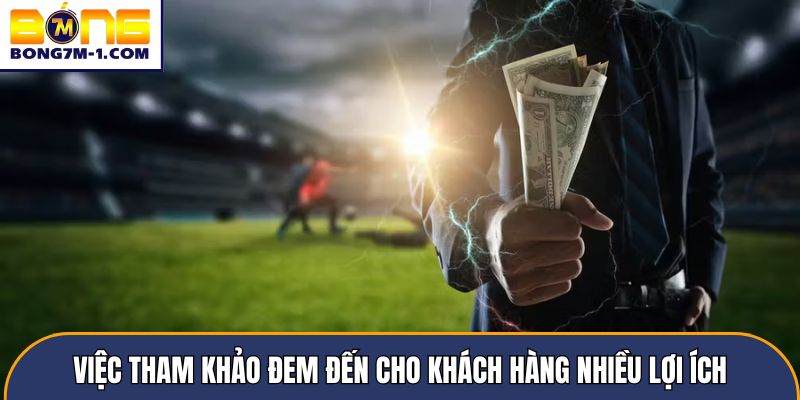 Việc tham khảo đem đến cho khách hàng nhiều lợi ích