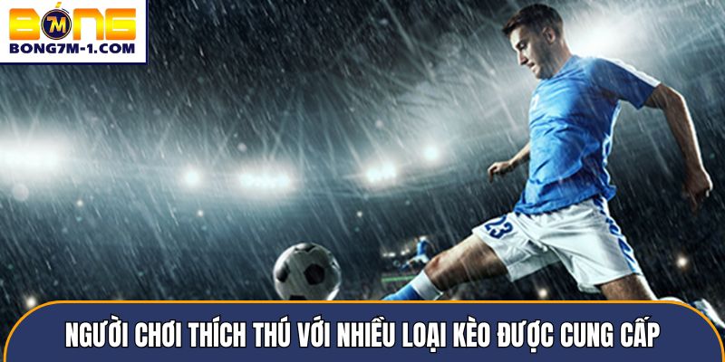 Người chơi thích thú với nhiều loại kèo được cung cấp