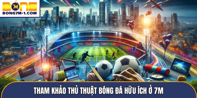 Tham khảo thủ thuật bóng đá hữu ích ở 7m