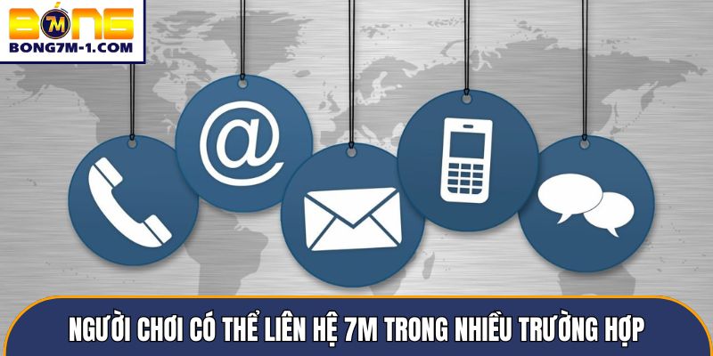 Người chơi có thể liên hệ 7m trong nhiều trường hợp