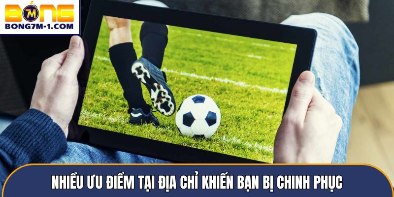 Nhiều ưu điểm tại địa chỉ khiến bạn bị chinh phục